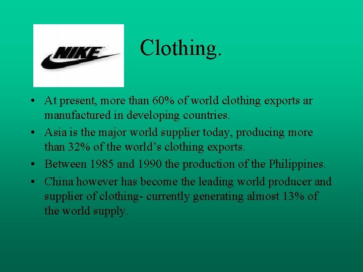 Clothing. • At present, more than 60% of world clothing exports ar manufactured in