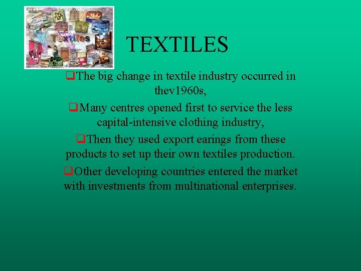 TEXTILES q. The big change in textile industry occurred in thev 1960 s, q.