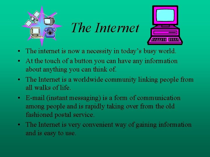 The Internet • The internet is now a necessity in today’s busy world. •