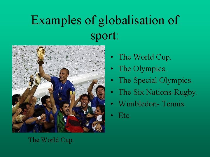 Examples of globalisation of sport: • • • The World Cup. The Olympics. The