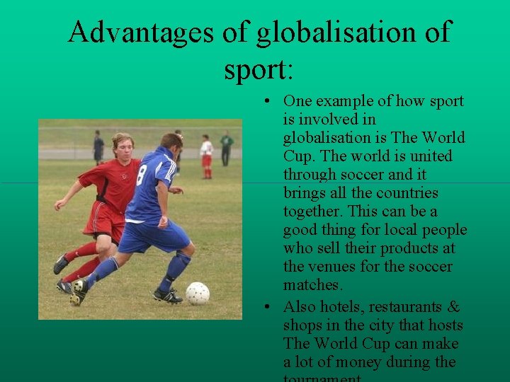 Advantages of globalisation of sport: • One example of how sport is involved in
