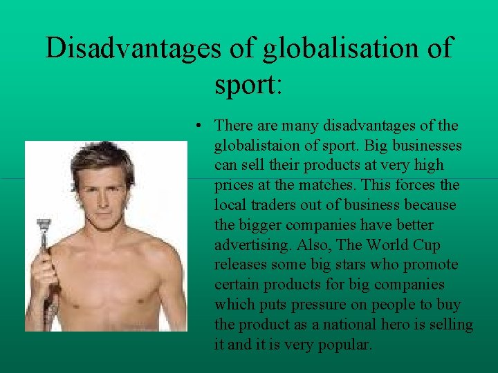 Disadvantages of globalisation of sport: • There are many disadvantages of the globalistaion of