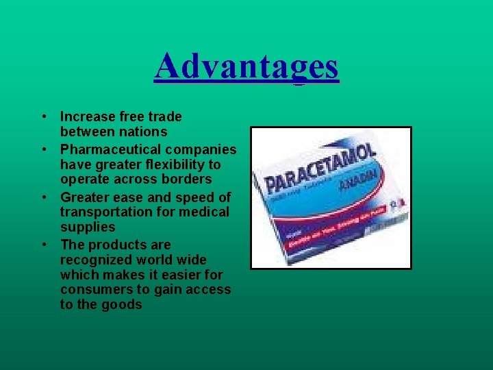 Advantages • Increase free trade between nations • Pharmaceutical companies have greater flexibility to