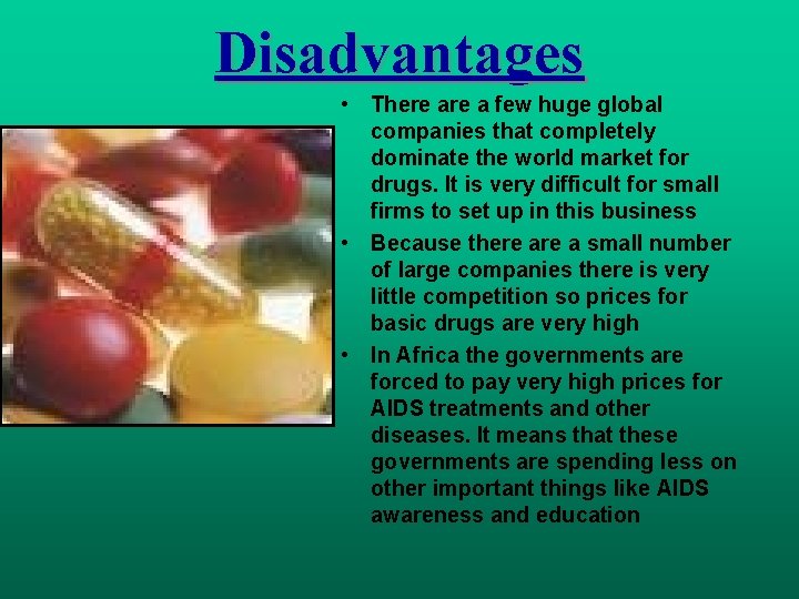 Disadvantages • There a few huge global companies that completely dominate the world market