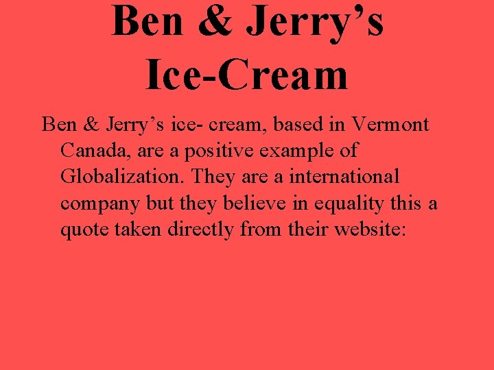 Ben & Jerry’s Ice-Cream Ben & Jerry’s ice- cream, based in Vermont Canada, are
