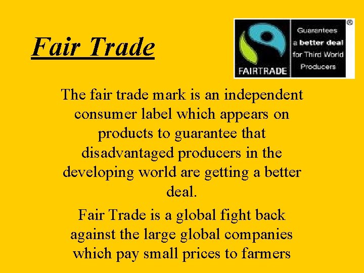 Fair Trade The fair trade mark is an independent consumer label which appears on