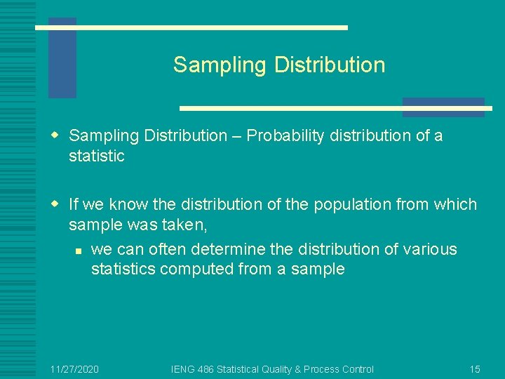 Sampling Distribution w Sampling Distribution – Probability distribution of a statistic w If we