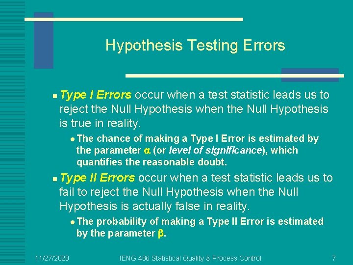 Hypothesis Testing Errors n Type I Errors occur when a test statistic leads us