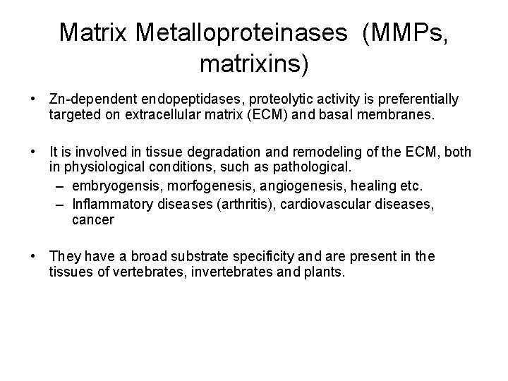 Matrix Metalloproteinases (MMPs, matrixins) • Zn-dependent endopeptidases, proteolytic activity is preferentially targeted on extracellular Matrix Metalloproteinases (MMPs, matrixins) • Zn-dependent endopeptidases, proteolytic activity is preferentially targeted on extracellular