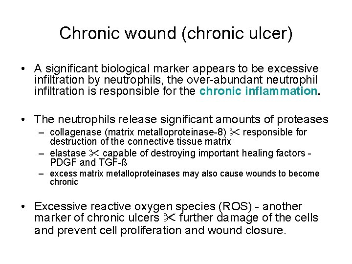 Chronic wound (chronic ulcer) • A significant biological marker appears to be excessive infiltration Chronic wound (chronic ulcer) • A significant biological marker appears to be excessive infiltration