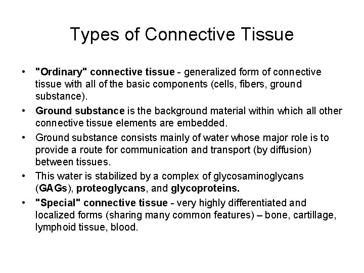 Types of Connective Tissue • "Ordinary" connective tissue - generalized form of connective tissue