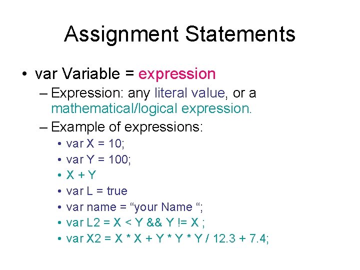 Assignment Statements • var Variable = expression – Expression: any literal value, or a