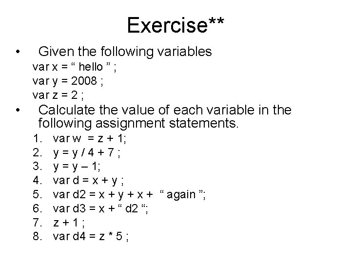 Exercise** • Given the following variables var x = “ hello ” ; var