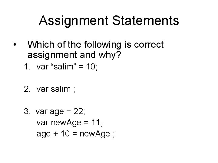 Assignment Statements • Which of the following is correct assignment and why? 1. var