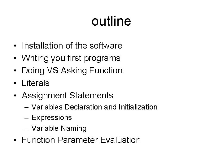 outline • • • Installation of the software Writing you first programs Doing VS