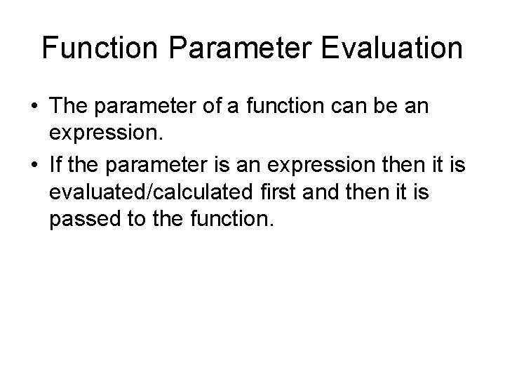 Function Parameter Evaluation • The parameter of a function can be an expression. •