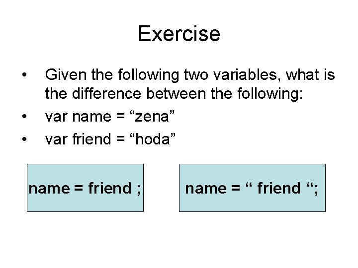 Exercise • • • Given the following two variables, what is the difference between