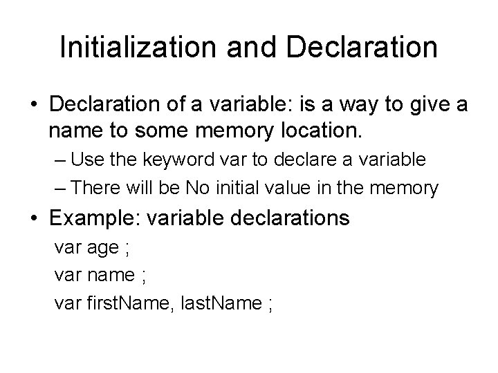 Initialization and Declaration • Declaration of a variable: is a way to give a