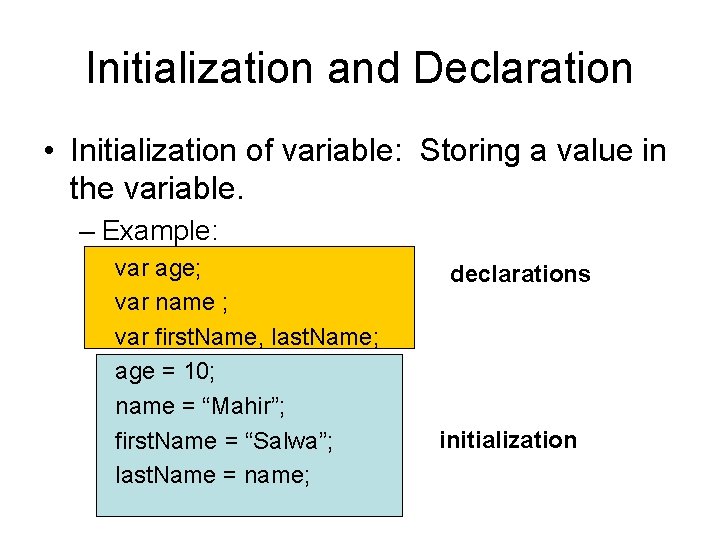 Initialization and Declaration • Initialization of variable: Storing a value in the variable. –