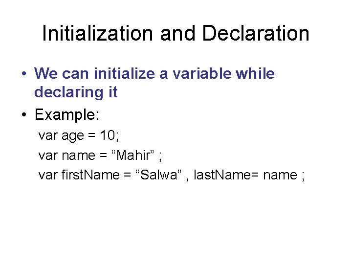 Initialization and Declaration • We can initialize a variable while declaring it • Example: