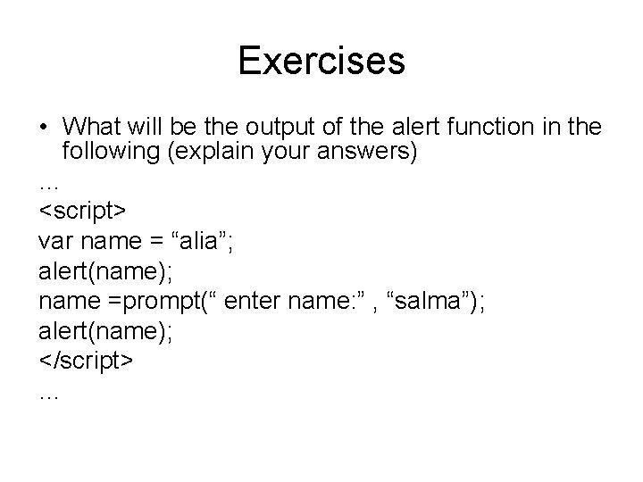 Exercises • What will be the output of the alert function in the following