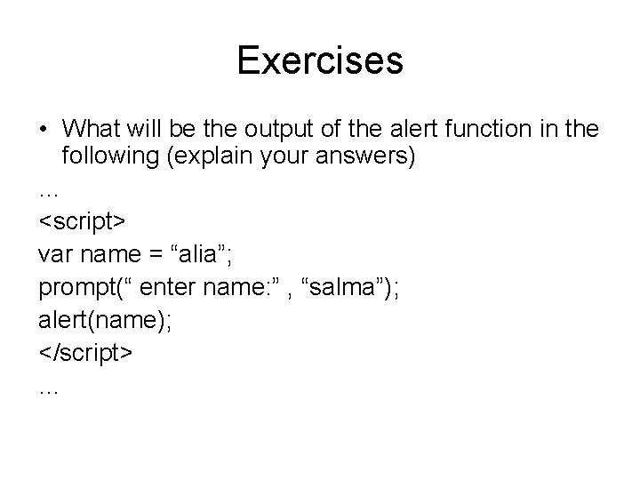 Exercises • What will be the output of the alert function in the following