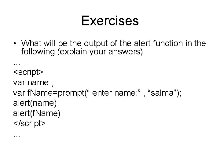 Exercises • What will be the output of the alert function in the following