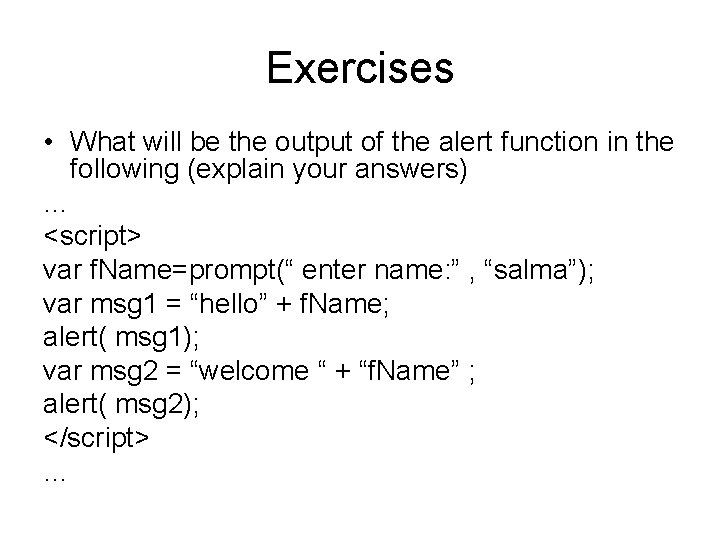 Exercises • What will be the output of the alert function in the following