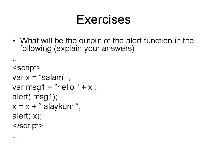 Exercises • What will be the output of the alert function in the following