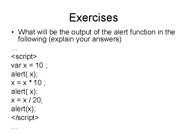 Exercises • What will be the output of the alert function in the following