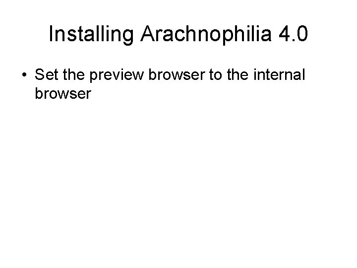 Installing Arachnophilia 4. 0 • Set the preview browser to the internal browser 