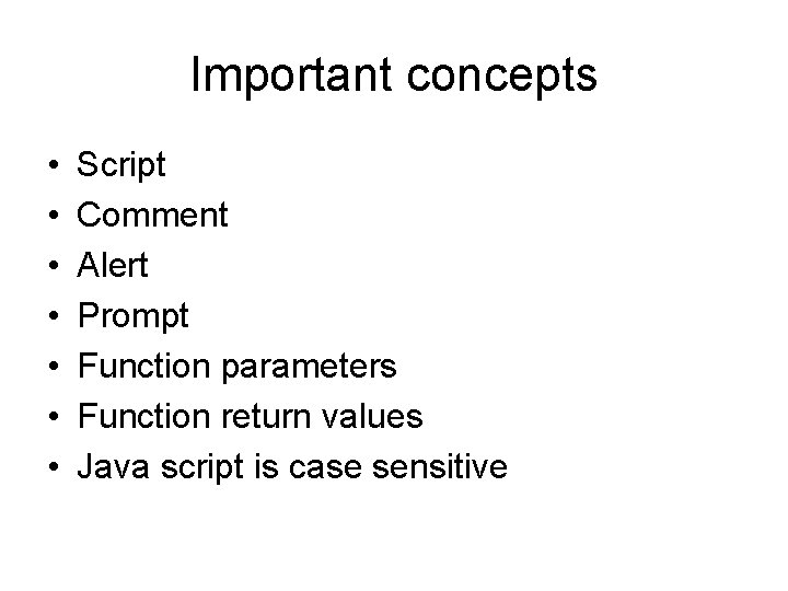 Important concepts • • Script Comment Alert Prompt Function parameters Function return values Java