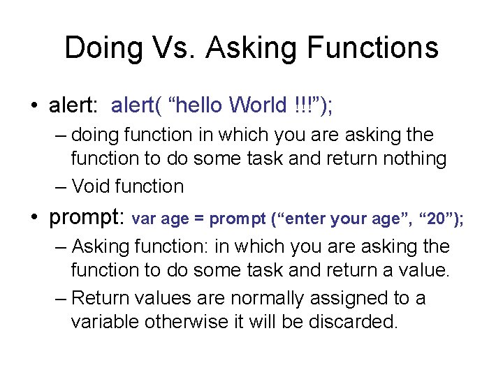 Doing Vs. Asking Functions • alert: alert( “hello World !!!”); – doing function in