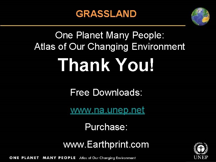 GRASSLAND One Planet Many People: Atlas of Our Changing Environment Thank You! Free Downloads: