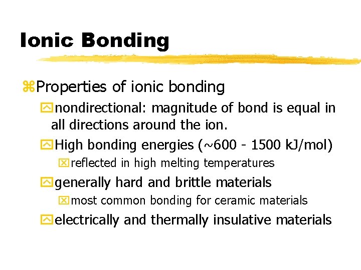 Ionic Bonding z. Properties of ionic bonding ynondirectional: magnitude of bond is equal in