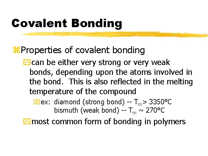 Covalent Bonding z. Properties of covalent bonding ycan be either very strong or very