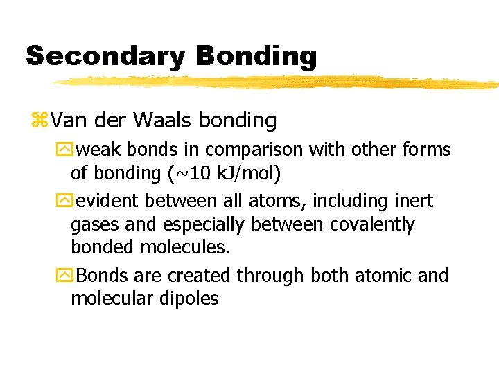 Secondary Bonding z. Van der Waals bonding yweak bonds in comparison with other forms