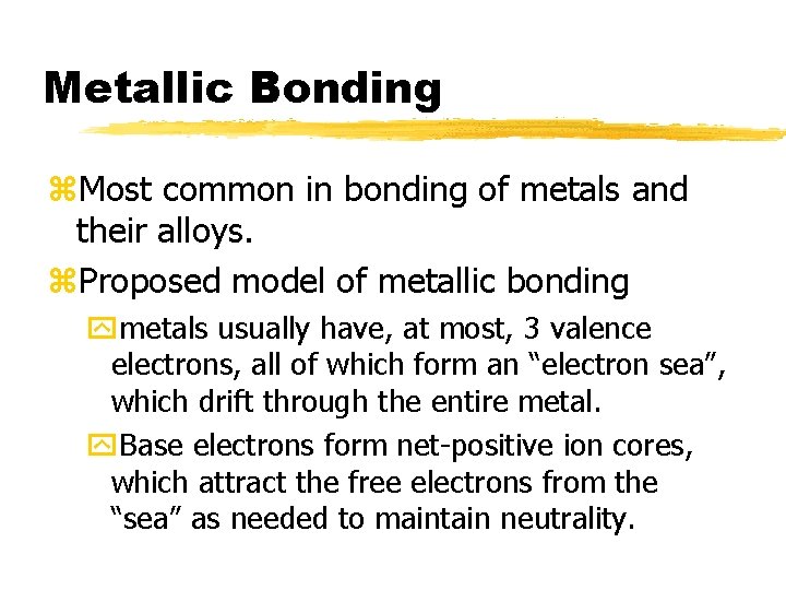 Metallic Bonding z. Most common in bonding of metals and their alloys. z. Proposed