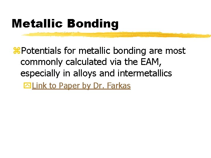 Metallic Bonding z. Potentials for metallic bonding are most commonly calculated via the EAM,