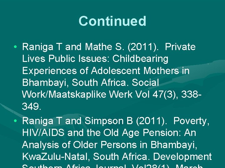 Continued • Raniga T and Mathe S. (2011). Private Lives Public Issues: Childbearing Experiences