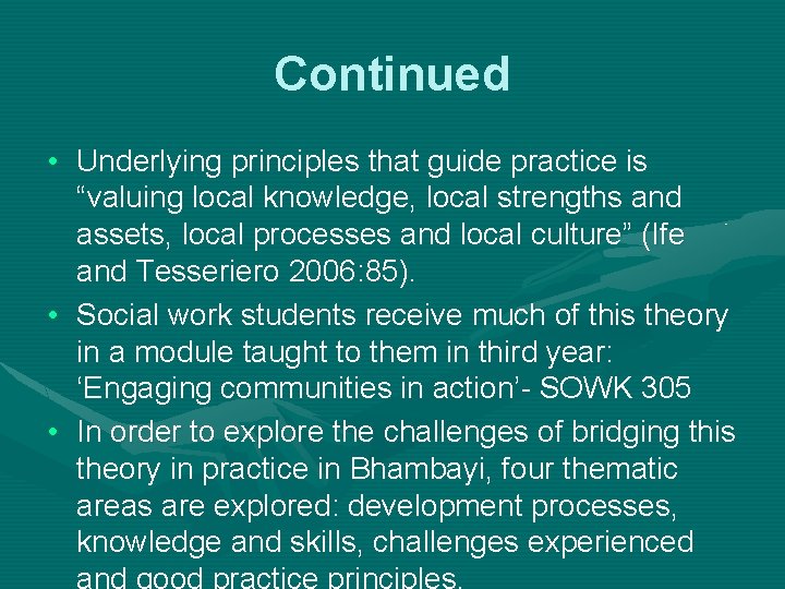 Continued • Underlying principles that guide practice is “valuing local knowledge, local strengths and