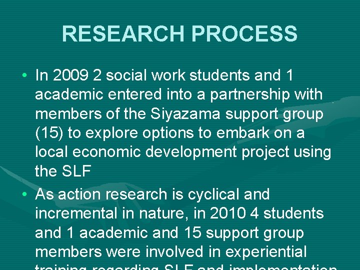 RESEARCH PROCESS • In 2009 2 social work students and 1 academic entered into