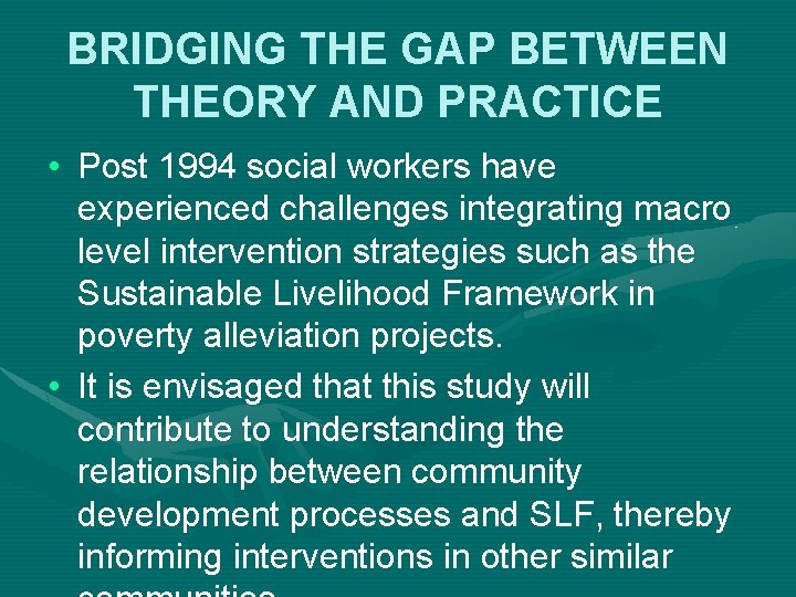 BRIDGING THE GAP BETWEEN THEORY AND PRACTICE • Post 1994 social workers have experienced
