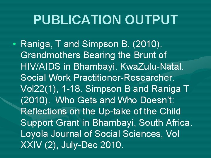 PUBLICATION OUTPUT • Raniga, T and Simpson B. (2010). Grandmothers Bearing the Brunt of