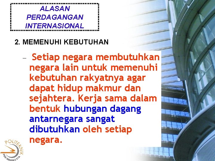 ALASAN PERDAGANGAN INTERNASIONAL 2. MEMENUHI KEBUTUHAN Setiap negara membutuhkan negara lain untuk memenuhi kebutuhan