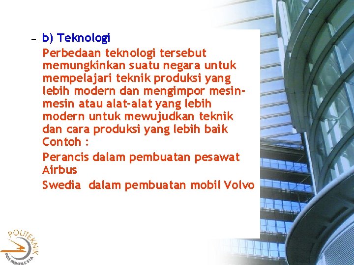  b) Teknologi Perbedaan teknologi tersebut memungkinkan suatu negara untuk mempelajari teknik produksi yang