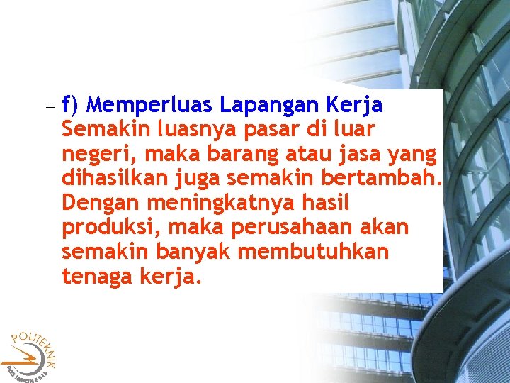  f) Memperluas Lapangan Kerja Semakin luasnya pasar di luar negeri, maka barang atau