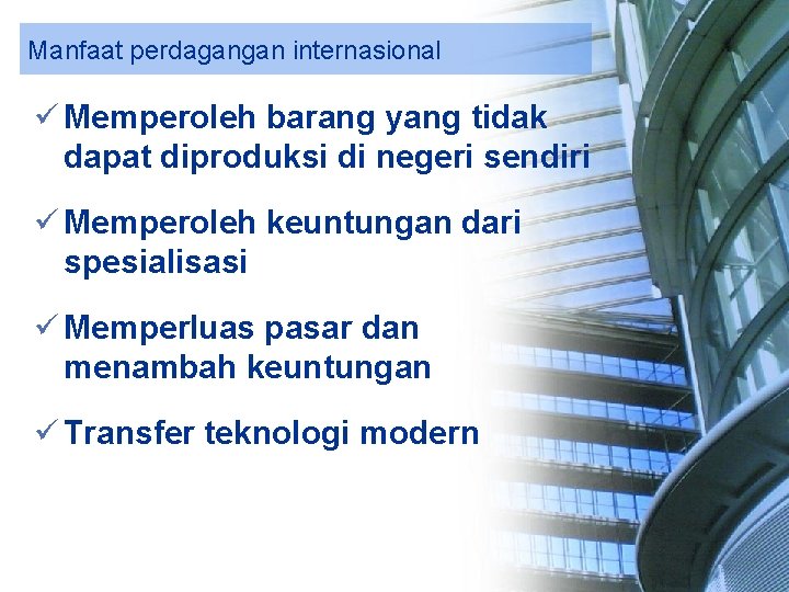 Manfaat perdagangan internasional ü Memperoleh barang yang tidak dapat diproduksi di negeri sendiri ü