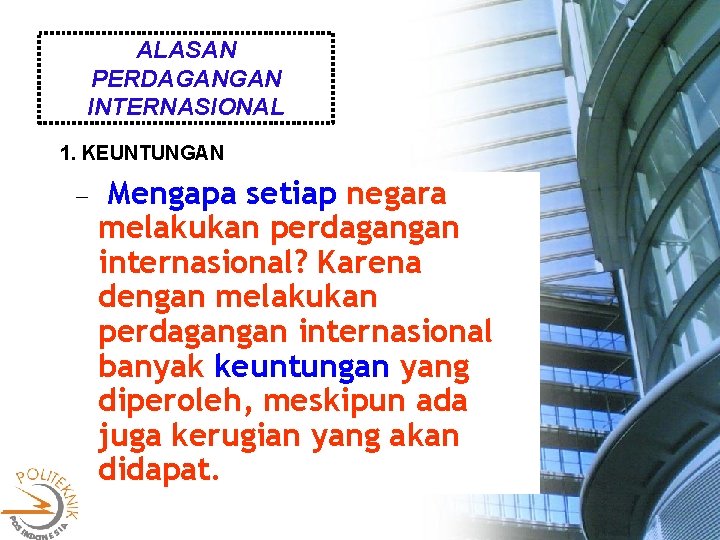 ALASAN PERDAGANGAN INTERNASIONAL 1. KEUNTUNGAN Mengapa setiap negara melakukan perdagangan internasional? Karena dengan melakukan