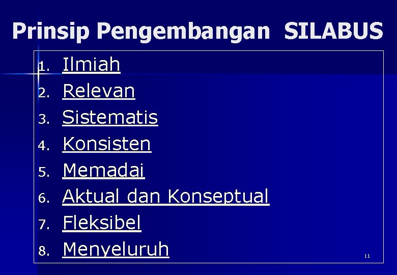 Prinsip Pengembangan SILABUS 1. 2. 3. 4. 5. 6. 7. 8. Ilmiah Relevan Sistematis